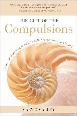 Mary O'Malley - The Gift of Our Compulsions: A Revolutionary Approach to Self-Acceptance and Healing, Häftad