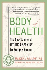 bokomslag Body of Health: The New Science of Intuition Medicine for Energy and Balance