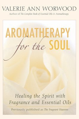 bokomslag Aromatherapy for the Soul: Healing the Spirit with Fragrance and Essential Oils