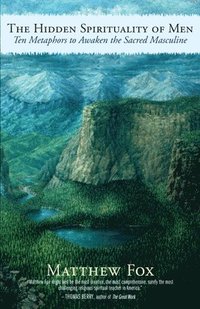 bokomslag The Hidden Spirituality of Men: Ten Metaphors to Awaken the Sacred Masculine