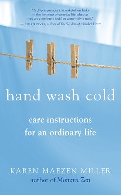 Karen Maezen Miller, Karen Maezen Miller - Hand Wash Cold: Care Instructions for an Ordinary Life, Häftad