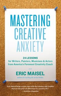 bokomslag Mastering Creative Anxiety: 24 Lessons for Writers, Painters, Musicians & Actors from America's Foremost Creativity Coach