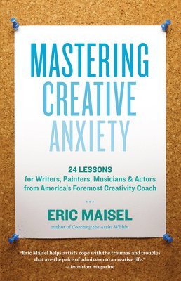 bokomslag Mastering Creative Anxiety: 24 Lessons for Writers, Painters, Musicians & Actors from America's Foremost Creativity Coach