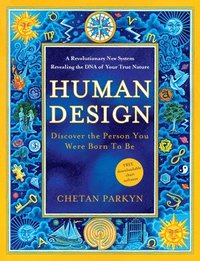 bokomslag Human Design: Discover the Person You Were Born to Be: A Revolutionary New System Revealing the DNA of Your True Nature