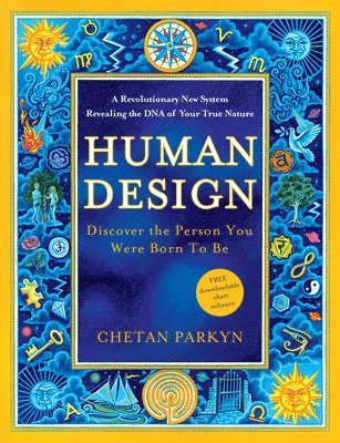 bokomslag Human Design: Discover the Person You Were Born to Be: A Revolutionary New System Revealing the DNA of Your True Nature