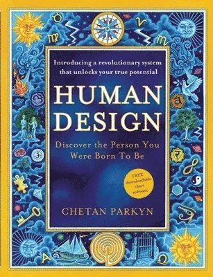 Chetan Parkyn - Human Design: Discover the Person You Were Born to Be: A Revolutionary New System Revealing the DNA of Your True Nature, Häftad