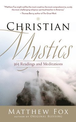 Matthew Fox - Christian Mystics: 365 Readings and Meditations, Häftad