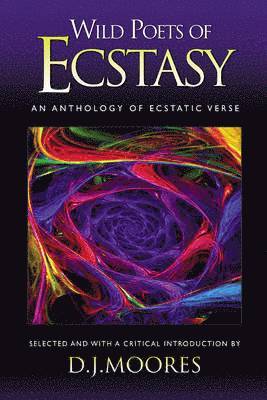 Wild Poets of Ecstasy: An Anthology of Ecstatic Verse