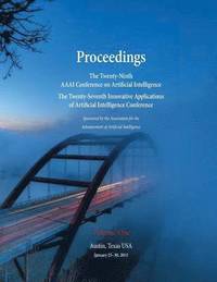 bokomslag Proceedings of the Twenty-Ninth AAAI Conference on Artificial Intelligence and the Twenty-Seventh Innovative Applications of Artificial Intelligence Conference Volume One
