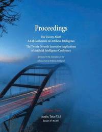 bokomslag Proceedings of the Twenty-Ninth AAAI Conference on Artificial Intelligence and the Twenty-Seventh Innovative Applications of Artificial Intelligence Conference Volume Two