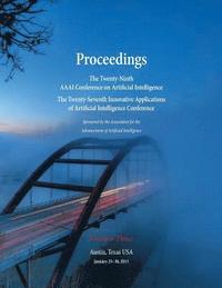 bokomslag Proceedings of the Twenty-Ninth AAAI Conference on Artificial Intelligence and the Twenty-Seventh Innovative Applications of Artificial Intelligence Conference Volume Three