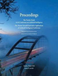 bokomslag Proceedings of the Twenty-Ninth AAAI Conference on Artificial Intelligence and the Twenty-Seventh Innovative Applications of Artificial Intelligence Conference Volume Six