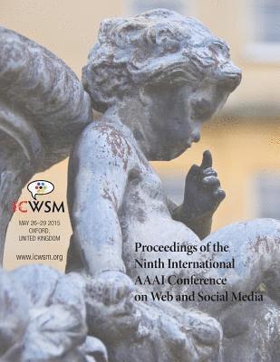 Proceedings of the Ninth International AAAI Conference on Web and Social Media (ICWSM 2015) 1