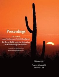 bokomslag Proceedings of the Thirtieth AAAI Conference on Artificial Intelligence and the Twenty-Eighth Innovative Applications of Artificial Intelligence Conference Volume Six