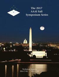 bokomslag The 2017 AAAI Fall Symposium Series