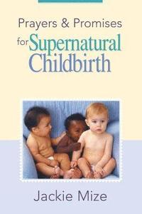 bokomslag Prayers And Promises For Supernatural Childbirth