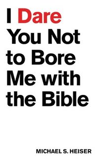bokomslag I Dare You Not to Bore Me with The Bible