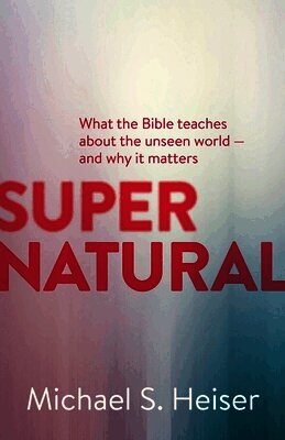 Michael Heiser - Supernatural – What the Bible Teaches About the Unseen World – and Why It Matters, Häftad