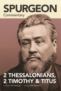 bokomslag Spurgeon Commentary: 2 Thessalonians, 2 Timothy, T itus