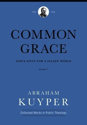 Abraham Kuyper, Jordan J. Ballor, Jordan J Ballor, Melvin Flikkema, Stephen Grabill - Common Grace (Volume 1), Inbunden