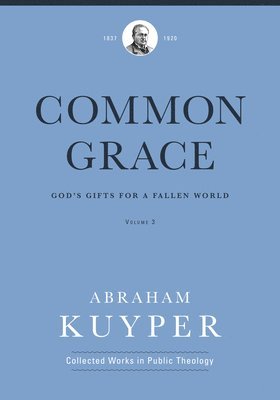 Abraham Kuyper, Jordan J. Ballor, Jordan J Ballor, Melvin Flikkema, J. Charles - Common Grace (Volume 3), Inbunden