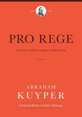 Abraham Kuyper, John H. Kok - Pro Rege (Volume 2), Inbunden
