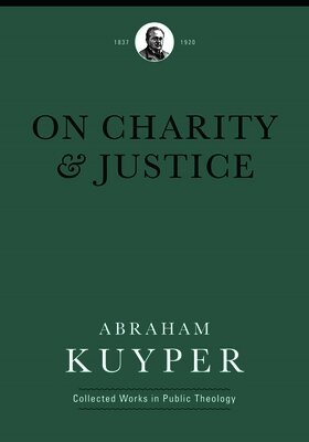 Abraham Kuyper, Jordan J. Ballor, Jordan J Ballor, Melvin Flikkema, Matthew Tuininga - On Charity and Justice, Inbunden