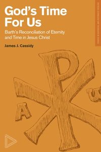 bokomslag Barth?s Reconciliation of Eternity and Time in Jes us Christ