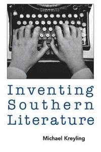 bokomslag Inventing Southern Literature