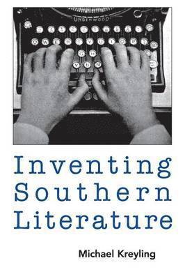 Michael Kreyling - Inventing Southern Literature, Häftad