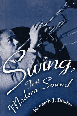 Kenneth J. Bindas - Swing, That Modern Sound, Häftad