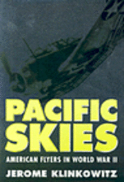 Jerome Klinkowitz - Pacific Skies: American Flyers in World War II, Inbunden