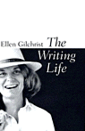 Ellen Gilchrist - Writing Life, Inbunden