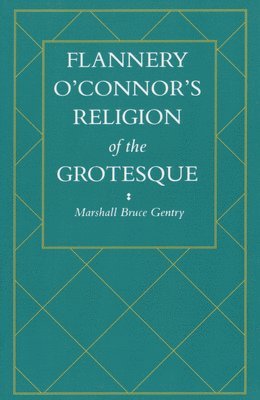 Flannery O'Connor's Religion of the Grotesque