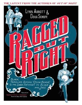 Lynn Abbott, Doug Seroff - Ragged But Right: Black Traveling Shows, Coon Songs, and the Dark Pathway to Blues and Jazz, Inbunden