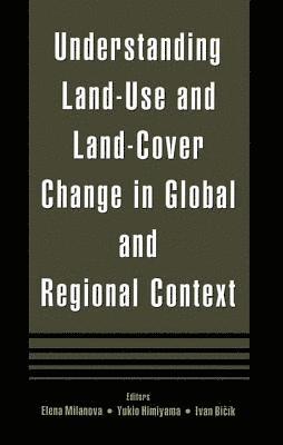 Elena Milanova, Yukio Himiyama - Understanding Land-Use and Land-cover Change in Global and Regional Context, Inbunden