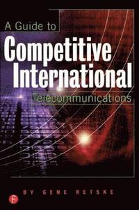 bokomslag A Guide to Competitive International Telecommunications