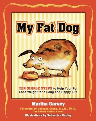 Martha Garvey - My Fat Dog: Ten Simple Steps to Help Your Pet Lose Weight for a Long and Happy Life, Häftad
