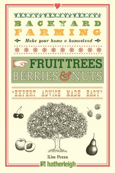 Kim Pezza - Backyard Farming: Fruit Trees, Berries & Nuts, Häftad