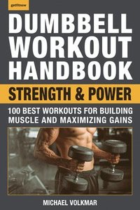 bokomslag The Dumbbell Workout Handbook: Strength and Power