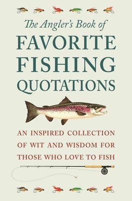 bokomslag The Angler's Book of Favorite Fishing Quotations