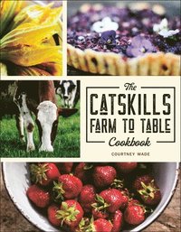 bokomslag The Catskills Farm To Table Cookbook