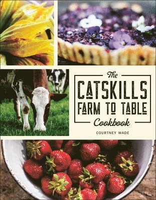 bokomslag The Catskills Farm to Table Cookbook