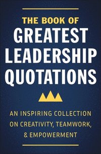 bokomslag The Book of Greatest Leadership Quotations