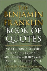 bokomslag The Benjamin Franklin Book of Quotes