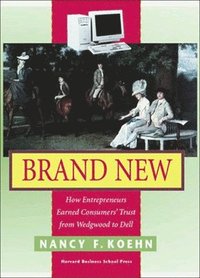 bokomslag Brand New: How Entrepreneurs Earned Customers' Trust, from Wedgewood to Dell