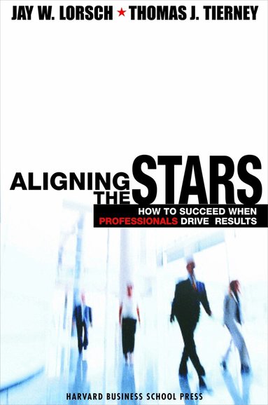 Jay W. Lorsch, Thomas J. Tierney - Aligning the Stars, Inbunden