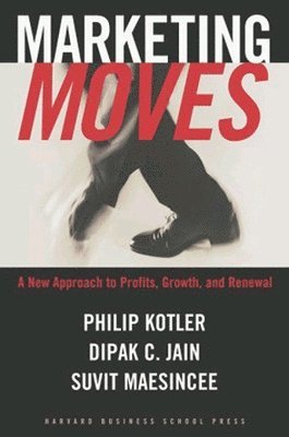 Philip Kotler, Dipak C. Jain, Suvit Maesincee, Dipak C Jain - Marketing Moves, Inbunden
