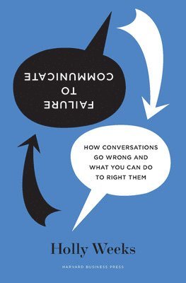 bokomslag Failure to Communicate: How Conversations Go Wrong and What You Can Do to Right Them