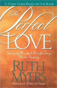 bokomslag The Perfect Love Study Guide: Intensely Personal, Overflowing, Never Ending...